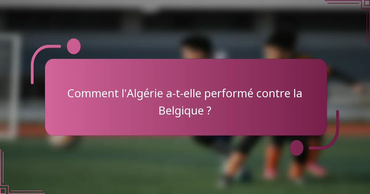 Comment l'Algérie a-t-elle performé contre la Belgique ?