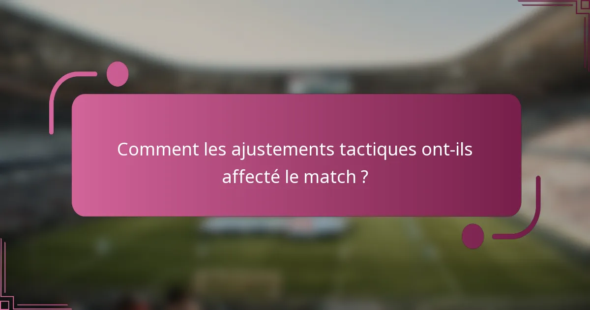 Comment les ajustements tactiques ont-ils affecté le match ?