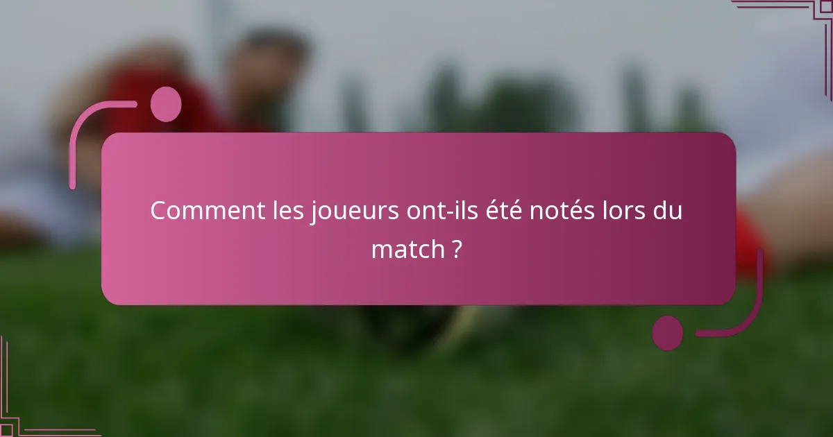 Comment les joueurs ont-ils été notés lors du match ?