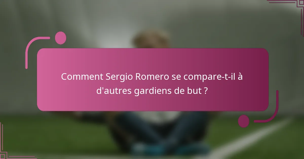 Comment Sergio Romero se compare-t-il à d'autres gardiens de but ?
