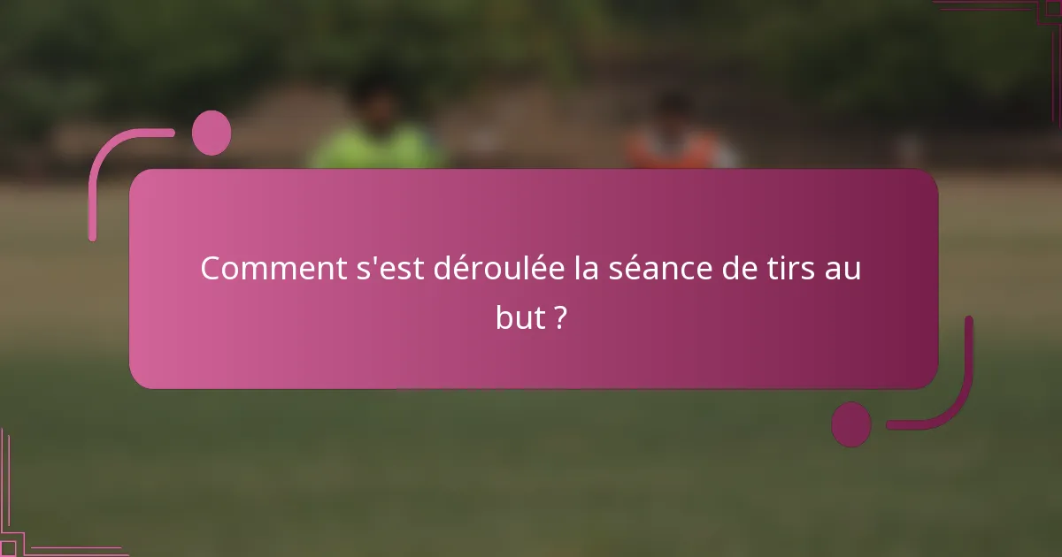 Comment s'est déroulée la séance de tirs au but ?