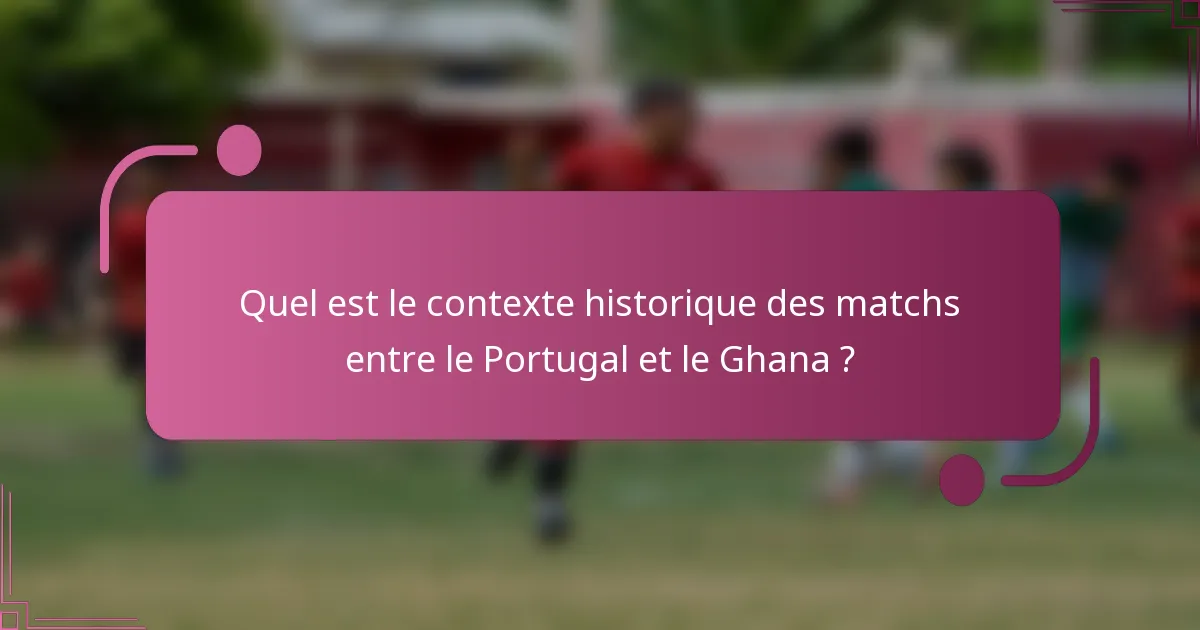 Quel est le contexte historique des matchs entre le Portugal et le Ghana ?