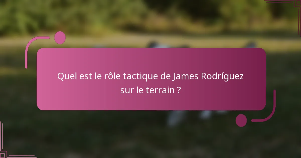 Quel est le rôle tactique de James Rodríguez sur le terrain ?