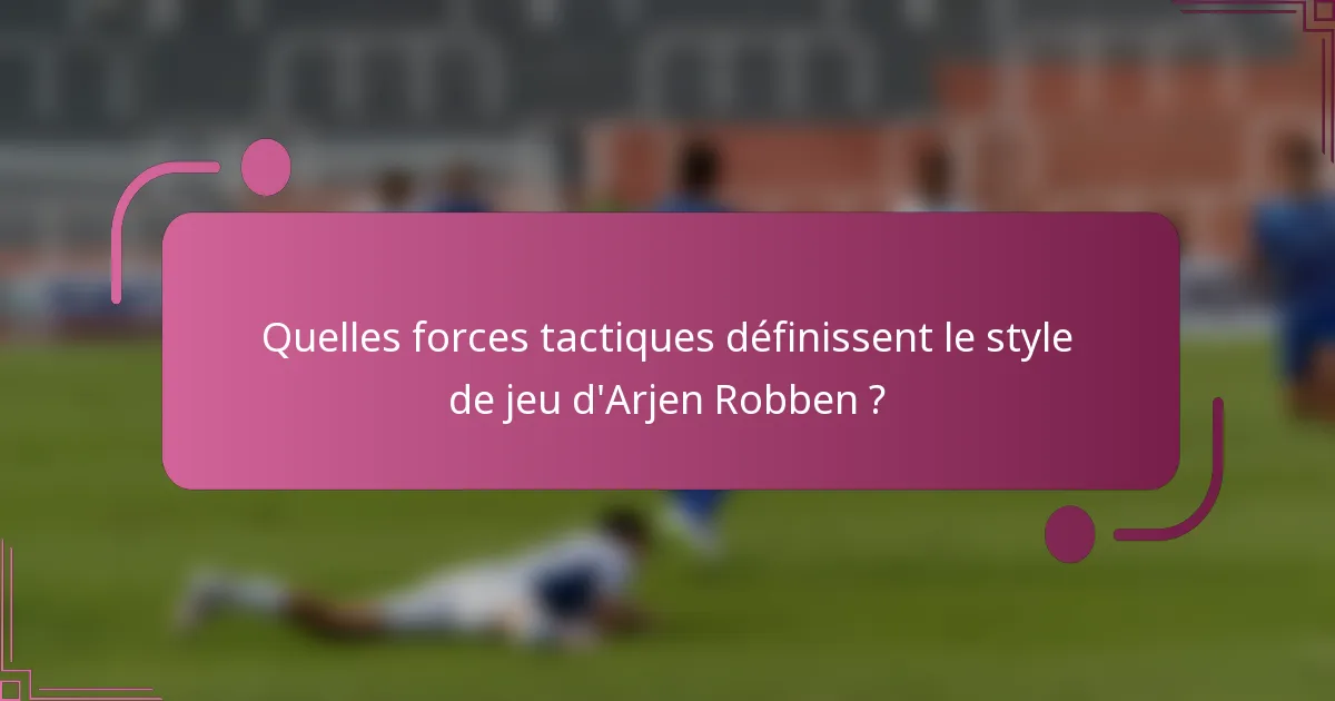 Quelles forces tactiques définissent le style de jeu d'Arjen Robben ?