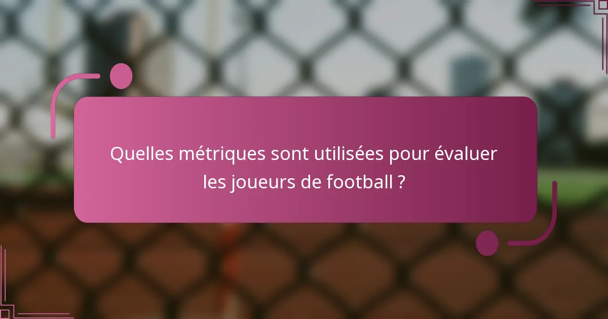 Quelles métriques sont utilisées pour évaluer les joueurs de football ?