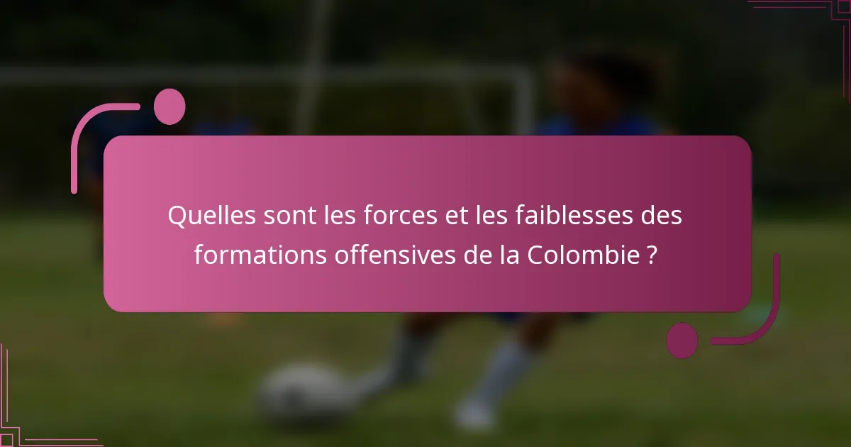 Quelles sont les forces et les faiblesses des formations offensives de la Colombie ?