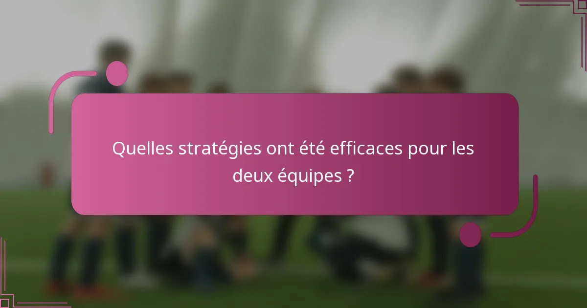 Quelles stratégies ont été efficaces pour les deux équipes ?