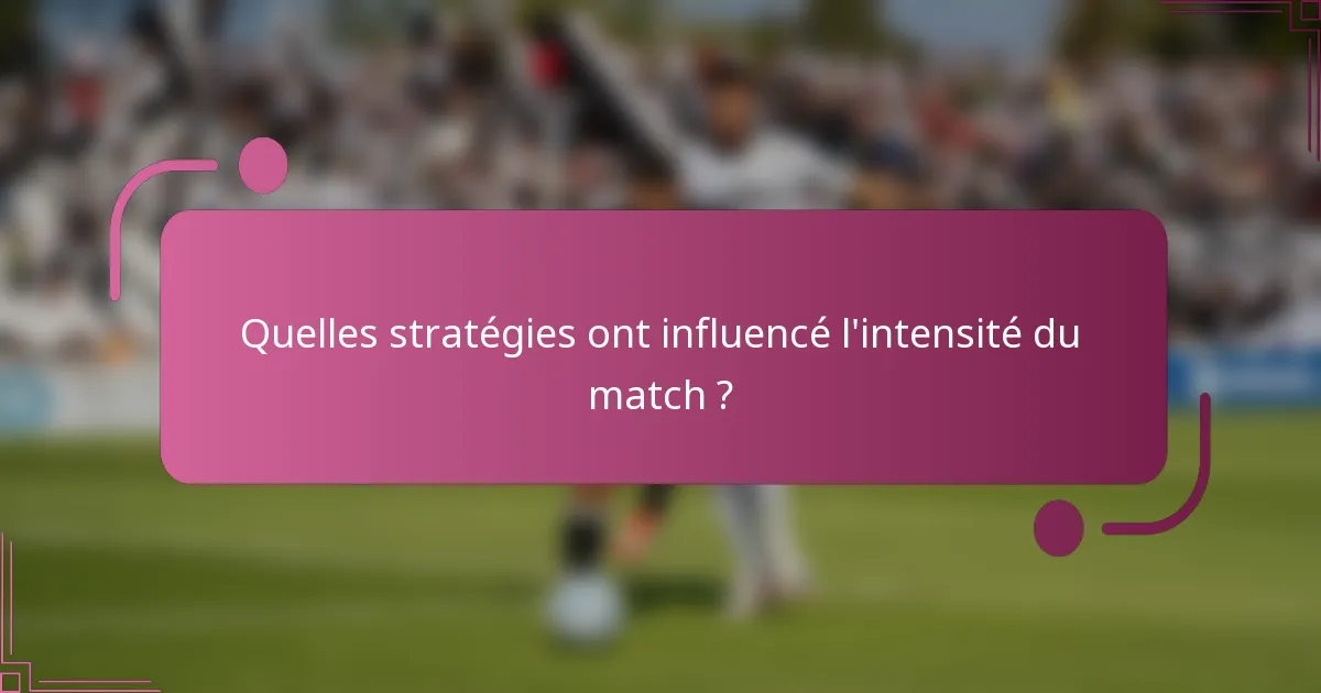 Quelles stratégies ont influencé l'intensité du match ?