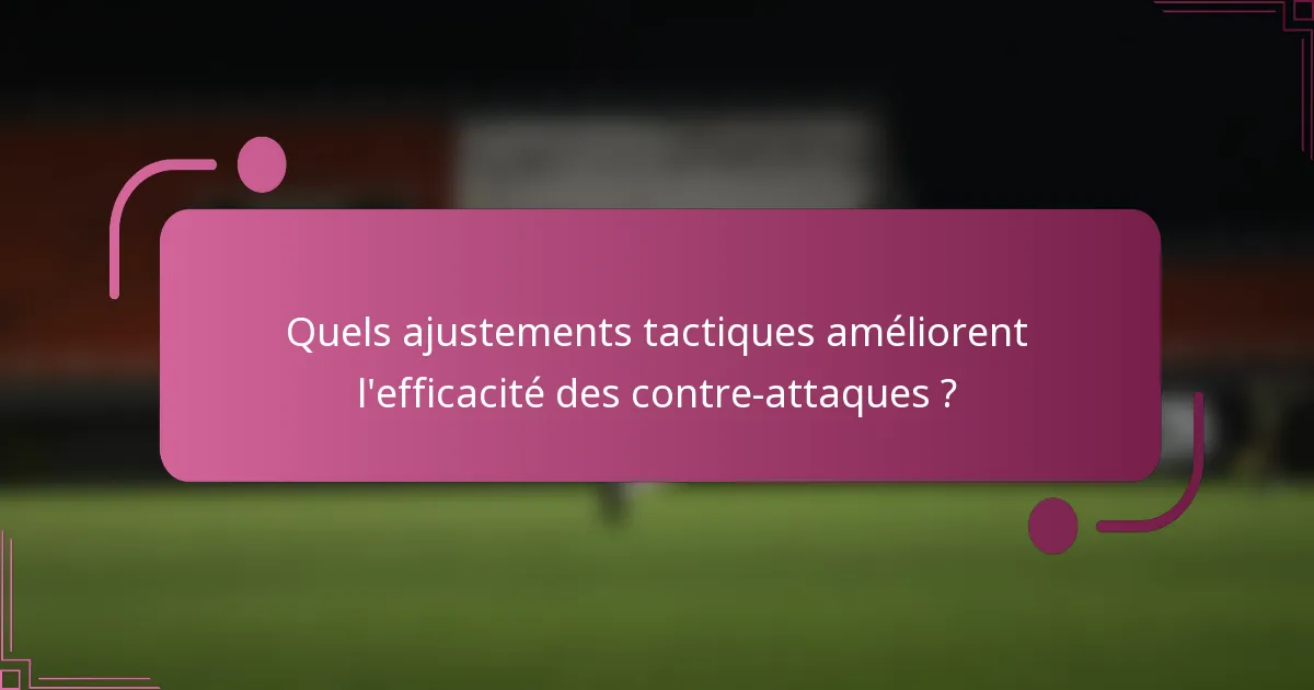 Quels ajustements tactiques améliorent l'efficacité des contre-attaques ?