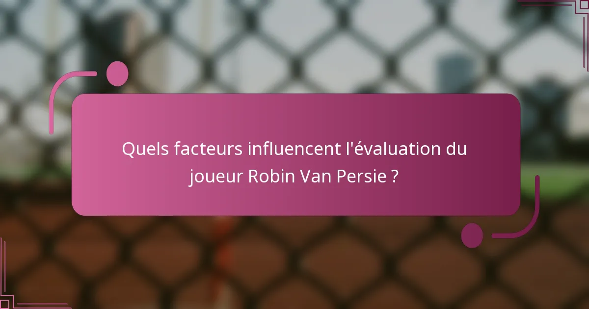 Quels facteurs influencent l'évaluation du joueur Robin Van Persie ?