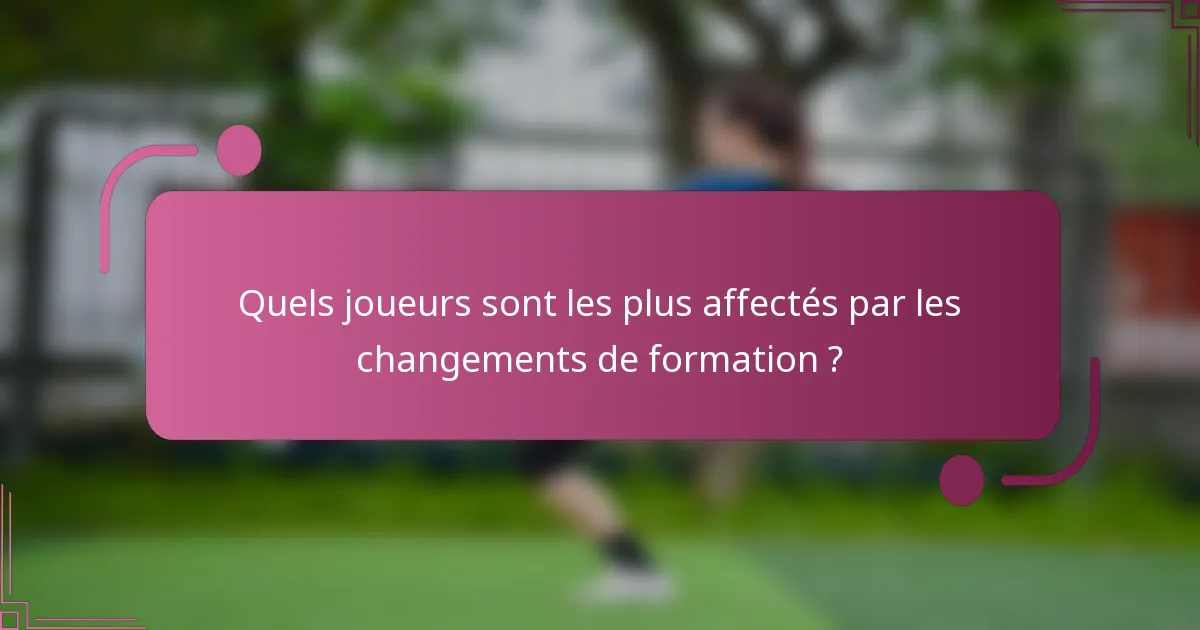 Quels joueurs sont les plus affectés par les changements de formation ?